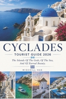 Cyclades Tourist Guide 2026: The Islands Of The Gods, Of The Sea, And Of Eternal Beauty B0HG46NPR5 Book Cover