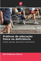 Práticas de educação física na deficiência: Estudar, aprender, desenvolver conhecimentos 620600791X Book Cover