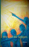 Wir sind die Seligen (German Edition) 3748137214 Book Cover