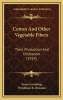 Cotton And Other Vegetable Fibers: Their Production And Utilization 0548665451 Book Cover