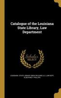 Catalogue of the Louisiana State Library, Law Department (Classic Reprint) 1361150696 Book Cover