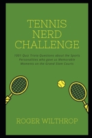 Tennis Nerd Challenge: 1001 Quiz Trivia Questions about the Sports Personalities who gave us Memorable Moments on the Grand Slam Courts B08ZQ9YMVJ Book Cover