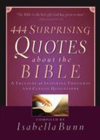 444 Surprising Quotes About the Bible: A Treasury of Inspiring Thoughts and Classic Quotations 0764200690 Book Cover