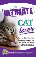 The Ultimate Cat Lover: The Best Experts' Advice for a Happy, Healthy Cat with Stories and Photos of Fabulous Felines (Ultimate Series) 0757307515 Book Cover