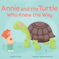 Annie and the Turtle Who Knew the Way 1971934046 Book Cover