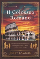 Il Colosseo Romano: Svelare l'iconico capolavoro dell'antica Roma e la sua eredità senza tempo (Italian Edition) B0DQTMBZ28 Book Cover