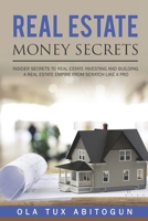 Real Estate Money Secrets: Insider secrets to real estate investing and building a real estate empire from scratch like a PRO. 1096672022 Book Cover