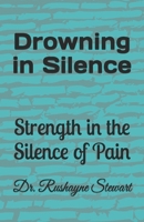 Drowning in Silence: Strength in the Silence of pain B0FNQ6XN1H Book Cover