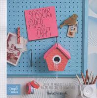 Scissors, Paper, Craft: 30 Pretty Projects All Cut, Folded, and Crafted from Paper 1438004702 Book Cover