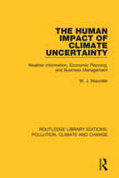 The Human Impact of Climate Uncertainty: Weather Information, Economic Planning, and Business Management 0367362643 Book Cover
