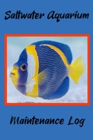 Saltwater Aquarium Maintenance Log: Customized Marine Aquarium Logging Book, Great For Tracking, Scheduling Routine Maintenance, Including Water Chemistry And Fish Health. (6x9 120 Pages) 1707928711 Book Cover