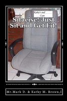 Sitacise Just Sit and Get Fit!: Sit & Get Fit Anywhere You Sit! 1460930428 Book Cover