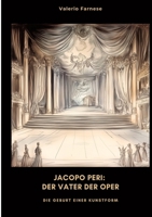 Jacopo Peri: Der Vater der Oper: Die Geburt einer Kunstform (German Edition) 3384481666 Book Cover