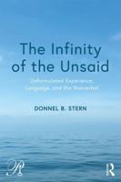 The Infinity of the Unsaid: Unformulated Experience, Language, and the Nonverbal 1138604992 Book Cover