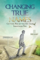 Changing True Names: Getting Rid of the Sin That Identifies You B09L555L8G Book Cover