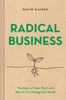Radical Business: A New Look at Social Enterprise and Positive World Impact 1685550088 Book Cover
