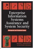 Enterprise Information Systems Assurance and System Security: Managerial and Technical Issues 1591409128 Book Cover