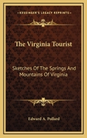 The Virginia Tourist, Sketches of the Springs and Mountains of Virginia 1275737277 Book Cover
