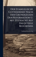 Der Evangelische Gottesdienst Nach Den Grundsätzen Den Reformation U. Mit ZÃ1/4cksicht Auf Das Jetzige BedÃ1/4rfniÃ (German Edition) 1024515745 Book Cover
