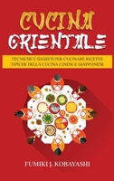 CUCINA ORIENTALE: Tecniche e segreti per cucinare ricettetipiche della cucina cinese e giapponese 9692392538 Book Cover