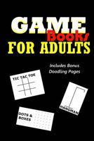 Game Books for Adults: Dots and Boxes, Hangman, Tic Tac Toe and Doodling 1545431000 Book Cover