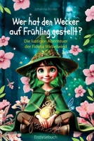 Wer hat den Wecker auf Frühling gestellt?: Die lustigen Abenteuer der Fidelia Wirbelwind (German Edition) B0DX1C9V6K Book Cover