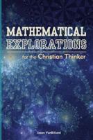 Mathematical Explorations for the Christian Thinker 1500795763 Book Cover