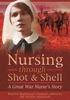 Nursing Through Shot and Shell: A Great War Nurse's Story 1399023217 Book Cover