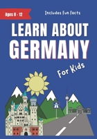 Learn About Germany: For Kids Ages 8-12 - Includes Fun Facts About Modern German Culture 1738769283 Book Cover