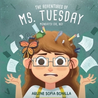 The Adventures of Ms. Tuesday: Mondays! Oh, No! 1647044340 Book Cover