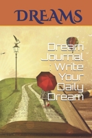 Dream Journal : Write Your Daily Dream 1679065637 Book Cover