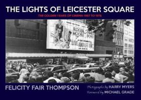 The Lights of Leicester Square: The Golden Years of Cinema 1967 to 1976 0953512371 Book Cover