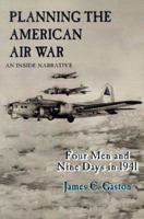 Planning The American Air War: Four Men and Nine Days in 1941 0898750598 Book Cover