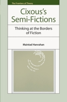 Cixous’s Semi-Fictions: Thinking at the Borders of Fiction 1399567292 Book Cover