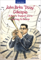 John Birks "Dizzy" Gillespie: A Man, a Trumpet, and a Journey to Bebop 161851153X Book Cover