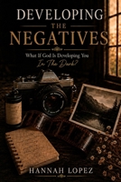 Developing The Negatives: Because Every Photograph—and Every Soul—Needs Time to Develop... B0FVHKGKBC Book Cover