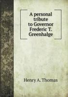 A Personal Tribute to Governor Frederic T. Greenhalge 1149932589 Book Cover