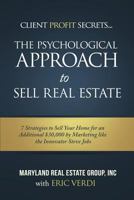 The Psychological Approach to Sell Real Estate: 7 Strategies to Sell Your Home for an Additional $30,000 by Marketing Like the Innovator Steve Jobs 1523655410 Book Cover