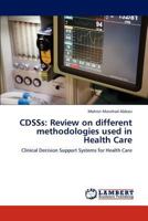 CDSSs: Review on different methodologies used in Health Care: Clinical Decision Support Systems for Health Care 3848402122 Book Cover
