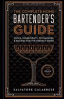 The Complete Home Bartender's Guide: Tools, Ingredients, Techniques,  Recipes for the Perfect Drink 1454931752 Book Cover