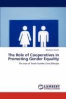 The Role of Cooperatives in Promoting Gender Equality: The case of South Gonder Zone,Ethiopia 3847302892 Book Cover