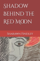 Shadow Behind the Red Moon B0FMGMHHQS Book Cover