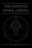 The Infinite Spark of Being: The Agreement 1504393732 Book Cover