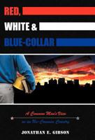 Red, White & Blue-Collar: A Common Man's View on an Un-Common Country 144975984X Book Cover