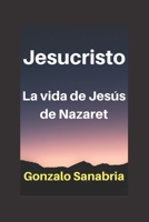 JESUCRISTO La vida de Jes�s de Nazaret - Cristolog�a: La vida de Jes�s de Nazaret - Cristolog�a B084QKN1NM Book Cover