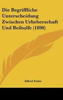 Die Begriffliche Unterscheidung Zwischen Urheberschaft Und Beihulfe (1890) 1275879772 Book Cover