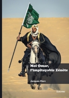 Moi Omar, l'impitoyable Zénète (French Edition) 2414811439 Book Cover