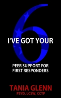 I've Got Your Six: Peer Support for First Responders 1950560473 Book Cover