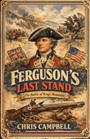 Ferguson's Last Stand, The Battle Of Kings Mountain B0H8C61WSL Book Cover