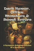Dark Humor, Office Monsters & Sweet Errors: A Dystopocon Anthology Collection of 12 Short Stories (Dystopocon Collection) B0FRY4TQT8 Book Cover